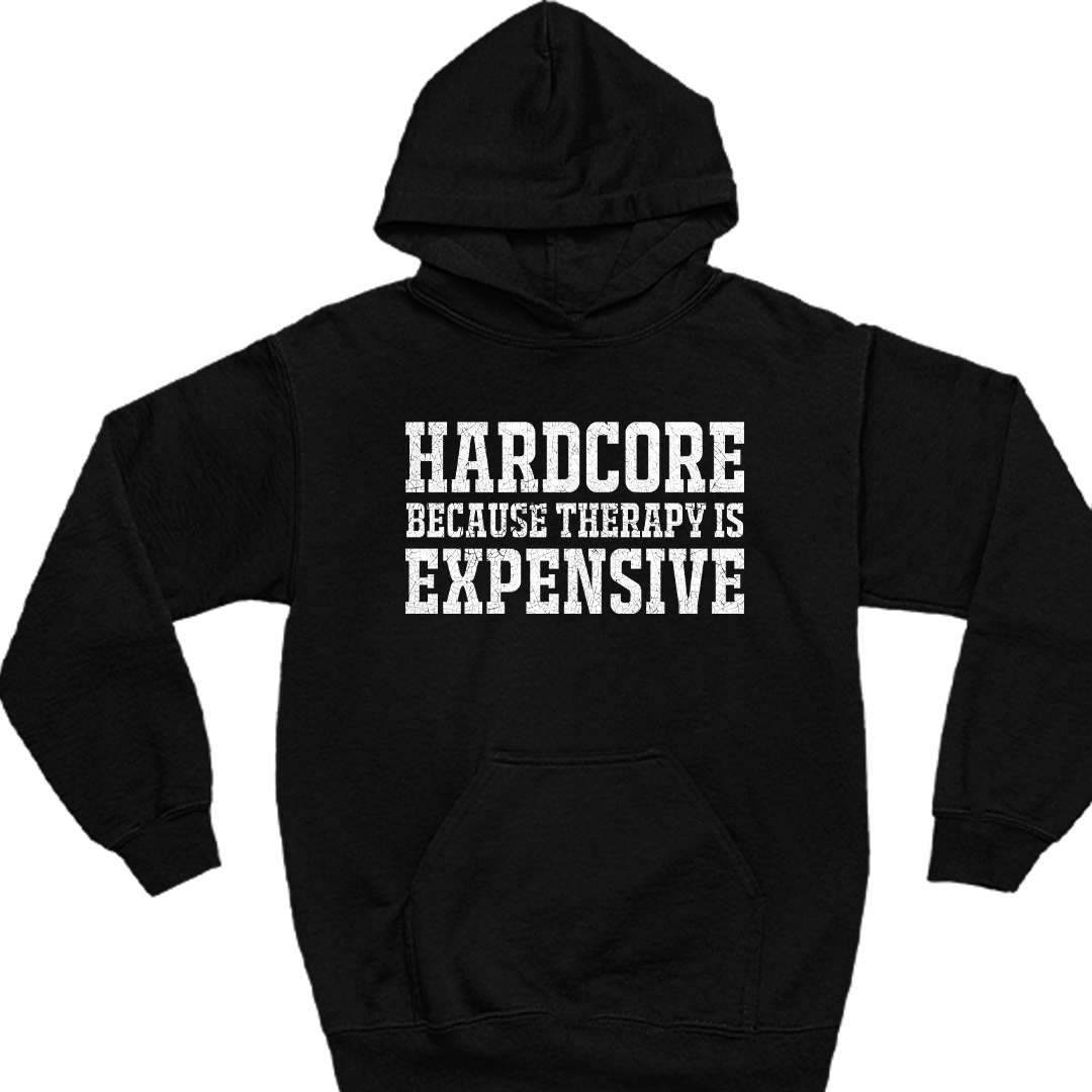 Hardcore Because Therapy Is Expensive - Front Design Hoodie