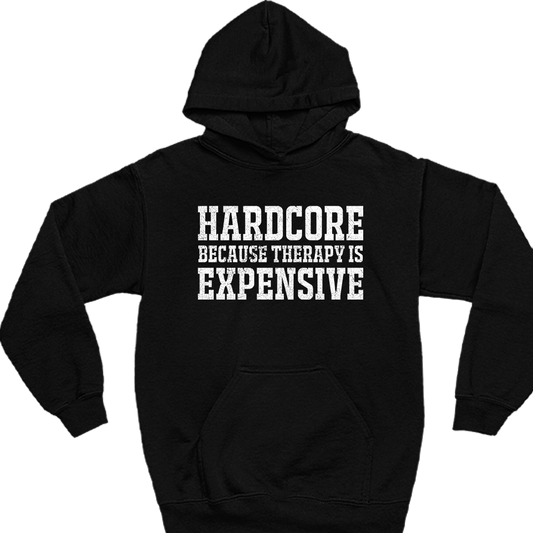 Hardcore Because Therapy Is Expensive - Front Design Hoodie